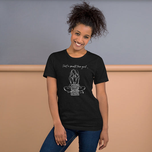 Just a Small Town Girl ... Light Text - T-Shirt